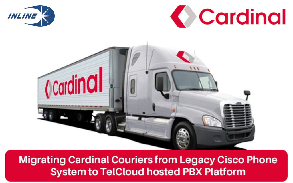 Cardinal Couriers Migration from Legacy Cisco System to TelCloud hosted PBX Platform Cardinal Couriers from Legacy Cisco Phone System to TelCloud hosted PBX Platform