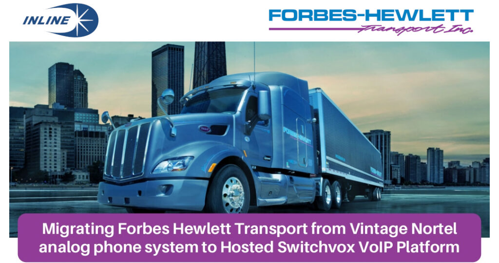 Migrating Forbes-Hewlett Transport from Vintage Nortel analog phone system to Hosted Switchvox VoIP Platform Forbes Hewlett Transport - Switchvox VoIP migration